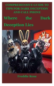 Paperback Comprehensive Guide to Tips for Dark Deception and Call Phone: Where the Dark Deception Lies Book