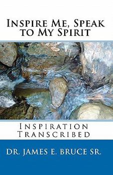 Paperback Inspire Me, Speak to My Spirit: Inspiration Transcribed Book