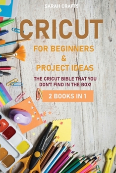 Paperback Cricut: 2 BOOKS IN 1: FOR BEGINNERS & PROJECT IDEAS: The Cricut Bible That You Don't Find in The Box! Book