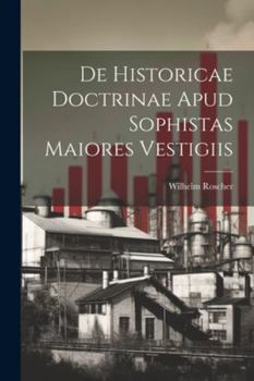 Paperback De Historicae Doctrinae Apud Sophistas Maiores Vestigiis [Latin] Book