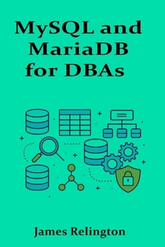 MySQL and MariaDB for DBAs: Intermediate Operations and Tuning Techniques