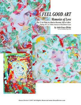 Feel Good Art Memories of Love Plus 12 Art Prints in a Book to Decorate Gift or Collect: Challenge 2017 Art to Raise Awareness to Humanitarian Causes