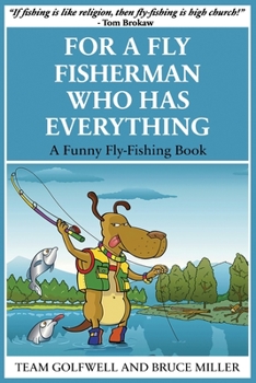 Paperback For a Fly Fisherman Who Has Everything: A Funny Fly Fishing Book