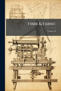 Paperback Fibre & Fabric: A Record Of American Textile Industries In The Cotton And Woolen Trade; Volume 20 Book