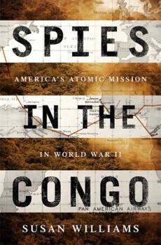 Hardcover Spies in the Congo: America's Atomic Mission in World War II Book