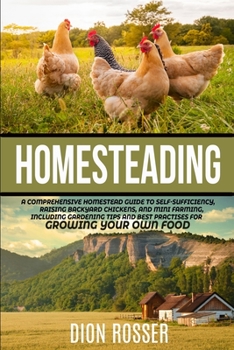 Paperback Homesteading: A Comprehensive Homestead Guide to Self-Sufficiency, Raising Backyard Chickens, and Mini Farming, Including Gardening Book