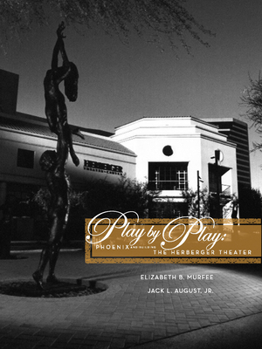 Hardcover Play by Play: Phoenix and Building the Herberger Theater Book