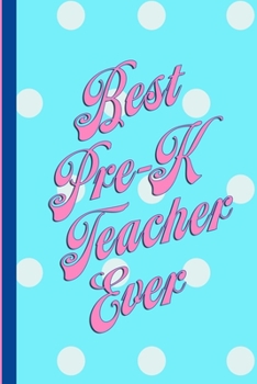 Best Pre-k Teacher Ever: Fun Pink Polka Dot Teacher Gift Notebook