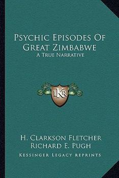 Paperback Psychic Episodes Of Great Zimbabwe: A True Narrative Book