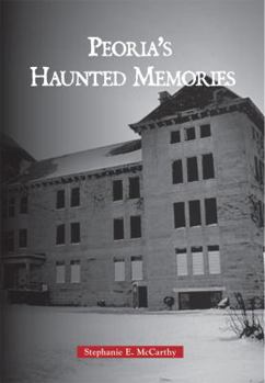 Paperback Peoria's Haunted Memories Book
