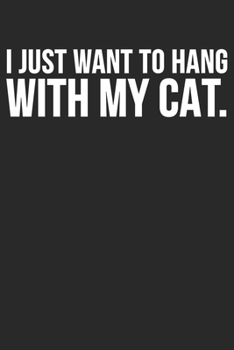 Paperback I Just Want To Hang With My Cat: Blank Lined Notebook Journal Book