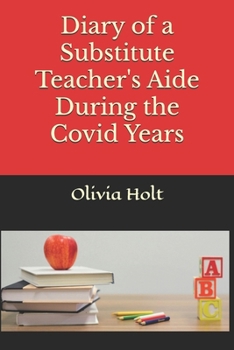 Paperback Diary of a Substitute Teacher's Aide During the Covid Years Book