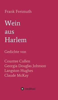 Hardcover Wein aus Harlem: Gedichte von Countee Cullen, Georgia Douglas Johnson, Langston Hughes und Claude McKay, ausgewählt, übersetzt und mit [German] Book