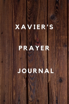 Xavier's Prayer Journal: Prayer Journal Planner Goal Journal Gift for Xavier  / Notebook / Diary / Unique Greeting Card Alternative