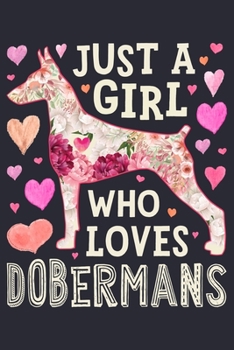 Paperback Just a Girl Who Loves Dobermans: Doberman Dog Lined Notebook, Journal, Organizer, Diary, Composition Notebook, Gifts for Dog Lovers Book