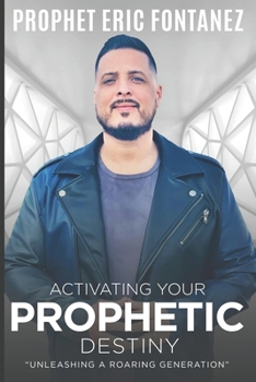 Paperback Activating Your Prophetic Destiny: Unleashing a Generation that Roars Book