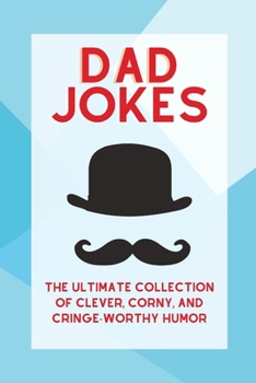 Paperback Dad Jokes for Every Occasion: Clever, Corny, and Cringe-worthy Humor Book