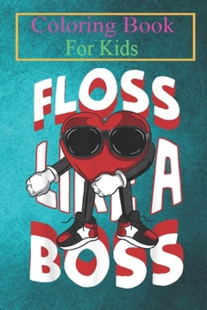 Coloring Book For Kids: Boys Valentines Day Floss Like A Boss Kids Heart Animal Coloring Book: For Kids Aged 3-8 (Fun Activities for Kids)