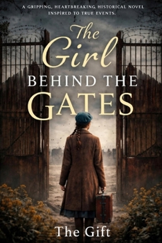 The Girl Behind the Gates: A gripping, heartbreaking historical novel inspired by true events (Untold Heroines of WWII)