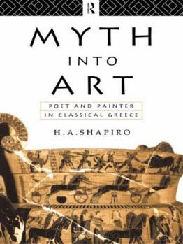 Myth Into Art: Poet and Painter in Classical Greece