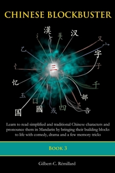 Paperback Chinese Blockbuster 3: Learn to read simplified and traditional Chinese characters and to pronounce them in Mandarin by bringing their buildi Book