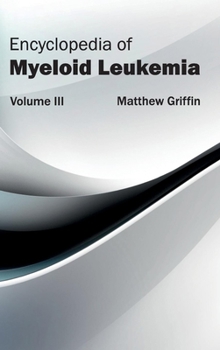 Hardcover Encyclopedia of Myeloid Leukemia: Volume III Book