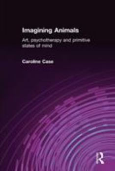 Paperback Imagining Animals: Art, Psychotherapy and Primitive States of Mind Book