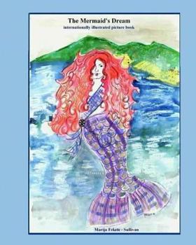 Paperback The Mermaid's Dream, internationally illustrated picture book: This is a unique and beautiful fairy tale that resolves the mermaid's age-old dilemma o Book