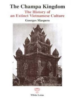 Paperback The Champa Kingdom: The History of an Extinct Vietnamese Culture Book