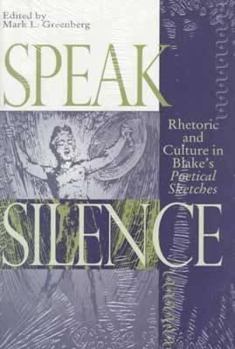 Hardcover Speak Silence: Rhetoric and Culture in Blake's Poetical Sketches Book