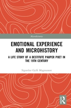 Hardcover Emotional Experience and Microhistory: A Life Story of a Destitute Pauper Poet in the 19th Century Book