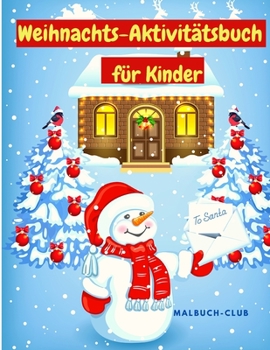 Weihnachts-Aktivitätsbuch für Kinder: Ein kreatives Ferien-Aktivitätsbuch mit Ausmal-Seiten, Zeichnen, Labyrinthen, Schatten-Matching und Spot-Unterschiede