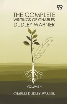 Paperback The Complete Writings Of Charles Dudley Warner: Volume 4 Book