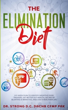 Paperback The Elimination Diet a 9-Week Plan to Identify Negative Food Triggers, Get Better Gut Health, Get Rid of Bloating & Brain Fog, and Live a Healthier Li Book