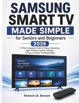 Paperback Samsung Smart TV Made Simple for Seniors and Beginners 2026: A Plain Language Guide to Setup, Streaming, Apps, Remote Control, Settings, Privacy, and Book