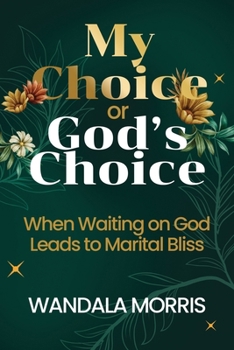 Paperback My Choice or God's Choice: When Waiting on God Leads to Marital Bliss Book
