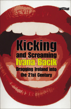 Paperback Kicking and Screaming: Dragging Ireland Into the 21st Century Book