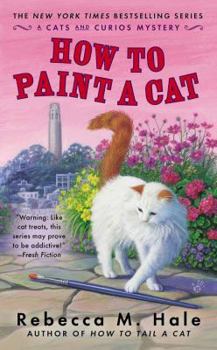 How to Paint a Cat - Book #5 of the Cats and Curios Mystery