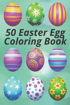 50 Easter Egg Coloring Book: Beautiful Collection of 50 Unique Easter Egg Designs, Happy Easter coloring book for kids, toddlers & Preschool Easy,