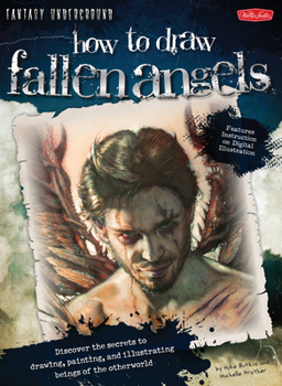 How to Draw Fallen Angels: Discover the secrets to drawing, painting, and illustrating beings of the otherworld - Book  of the How to Draw...