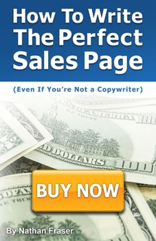 Paperback How to Write the Perfect Sales Page (Even If You're Not a Copywriter): The 12-Step Sales Page Template Book