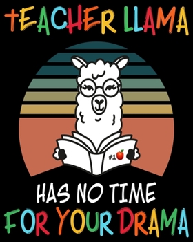 Teacher Llama Has No Time for Your Drama: Weekly and Monthly  Lesson Planner for Great Teacher | Academic Year Lesson Plan and Record Book with Floral Cover (2019-2020 Lesson Plan Books for Teachers)