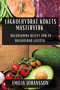 Paperback Lågkolhydrat Kökets Mästerverk: Hälsosamma Recept för En Balanserad Livsstil [Swedish] Book