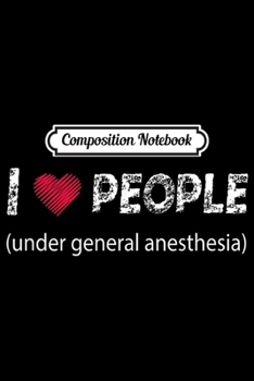 Paperback Composition Notebook: I love people under general anesthesia funny Doctor Journal/Notebook Blank Lined Ruled 6x9 100 Pages Book