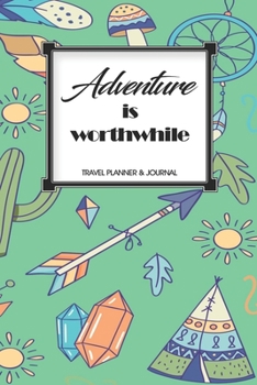 Travel Planner & Journal: Adventure Is Worthwhile Explore Everywhere Extraordinary Itineraries Portofolio Organizer Planner