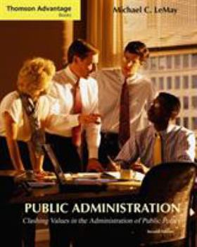 Paperback Public Administration: Clashing Values in the Administration of Public Policy (with InfoTrac®) (Thomson Advantage Books) Book