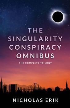 The Singularity Conspiracy Omnibus: The Complete Trilogy - Book  of the Singularity Conspiracy