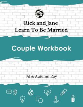 Rick and Jane Learn to Be Married: Couple Workbook