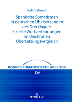 Spanische Somatismen in deutschen Übersetzungen des Don Quijote: Fixierte Wortverbindungen im diachronen Übersetzungsvergleich (Bonner romanistische Arbeiten, 126) (German Edition)