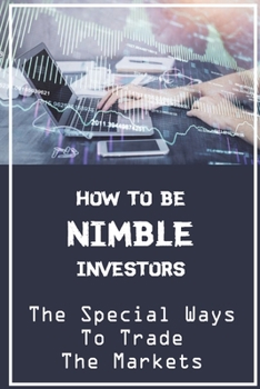 How To Be Nimble Investors: The Special Ways To Trade The Markets: Researching Trading Market